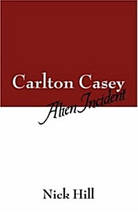 Carlton Casey: Alien Incident (Paperback)