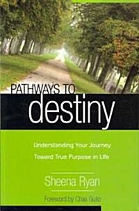 Pathways to Destiny: Understanding Your Journey Toward True Purpose in Life (Paperback)