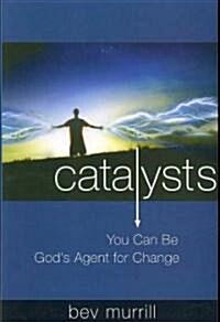 Catalysts: You Can Be Gods Agent for Change (Paperback)