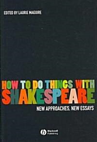 How to Do Things with Shakespeare: New Approaches, New Essays (Hardcover)