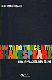 How to Do Things with Shakespeare: New Approaches, New Essays (Paperback)