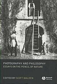 Photography and Philosophy : Essays on the Pencil of Nature (Hardcover)