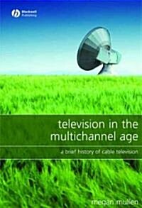 Television in the Multichannel Age: A Brief History of Cable Television (Hardcover)