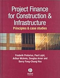 Project Finance for Construction and Infrastructure - Principles and Case Studies (Hardcover)