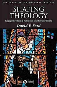 Shaping Theology: Engagements in a Religious and Secular World (Hardcover)