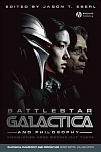 Battlestar Galactica and Philosophy: Knowledge Here Begins Out There (Paperback)