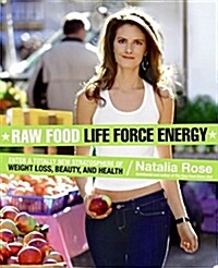 Raw Food Life Force Energy: Enter a Totally New Stratosphere of Weight Loss, Beauty, and Health (Paperback)