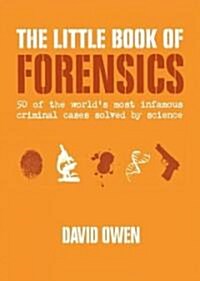 The Little Book of Forensics: 50 of the Worlds Most Infamous Criminal Cases Solved by Science (Paperback)