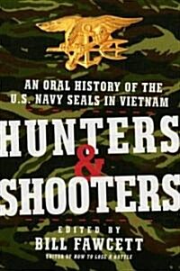 Hunters & Shooters: An Oral History of the U.S. Navy SEALs in Vietnam (Paperback)