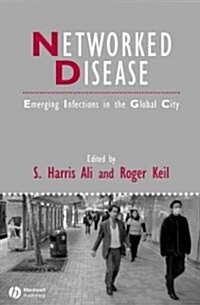 Networked Disease: Emerging Infections in the Global City (Hardcover)
