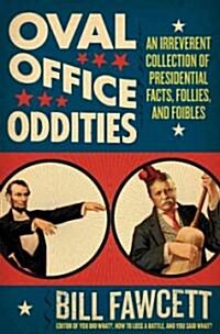 [중고] Oval Office Oddities: An Irreverent Collection of Presidential Facts, Follies, and Foibles (Paperback)