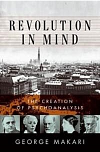 Revolution in Mind: The Creation of Psychoanalysis (Hardcover)