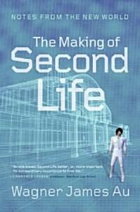 The Making of Second Life: Notes from the New World (Hardcover)