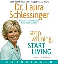 Stop Whining, Start Living: Turning Hurt Into Happiness (Audio CD)
