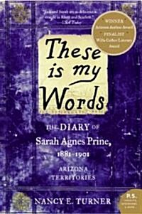 These Is My Words: The Diary of Sarah Agnes Prine, 1881-1901: Arizona Territories (Paperback)