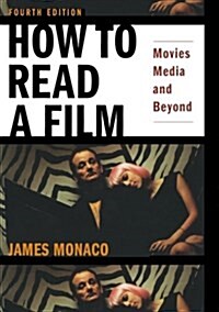 How to Read a Film: Movies, Media, and Beyond: Art, Technology, Language, History, Theory (Paperback, 4, Revised, Expand)