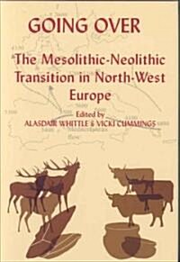 Going Over: The Mesolithic-Neolithic Transition in North-West Europe (Hardcover)