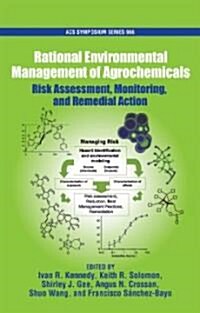 Rational Environment Management of Agrochemicals: Risk Assessment, Monitoring, and Remedial Action (Hardcover)