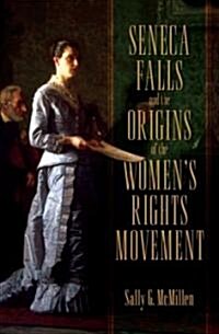 Seneca Falls and the Origins of the Womans Rights Movement (Hardcover)