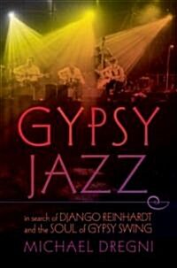 Gypsy Jazz: In Search of Django Reinhardt and the Soul of Gypsy Swing (Hardcover)