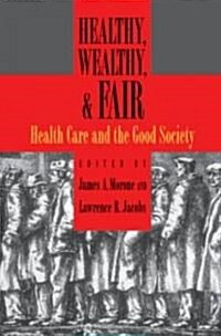 Healthy, Wealthy, and Fair: Health Care and the Good Society (Paperback)