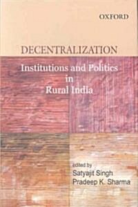Decentralization : Institutions and Politics in Rural India (Hardcover)