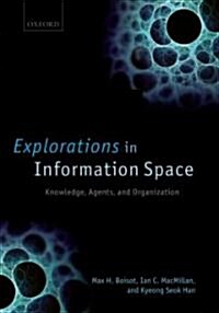 Explorations in Information Space : Knowledge, Agents, and Organization (Hardcover)