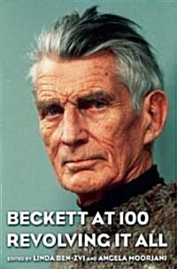 Beckett at 100: Revolving It All (Paperback)