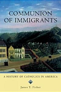 Communion of Immigrants: A History of Catholics in America (Paperback, Updated)