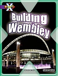 Project X: Buildings: Building Wembley (Paperback)