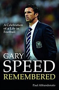 Gary Speed Remembered : A Celebration of a Life in Football (Hardcover)
