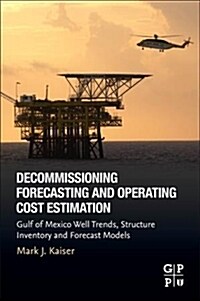 Decommissioning Forecasting and Operating Cost Estimation: Gulf of Mexico Well Trends, Structure Inventory and Forecast Models (Paperback)