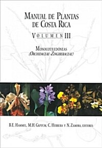 Manual de Plantas de Costa Rica, Volumen III: Monocotiledoneas (Orchidaceae-Zingiberaceae) (Hardcover)
