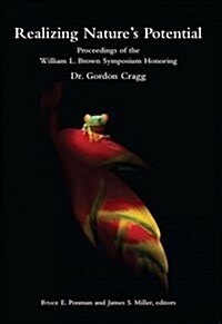 Realizing Natures Potential: Proceedings of the William L. Brown Symposium Honoring Dr. Gordon Cragg (Paperback)