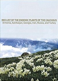 Red List of the Endemic Plants of the Caucasus (Hardcover)