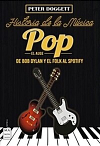 Historia de la M?ica Pop. El Auge: de Bob Dylan Y El Folk Al Spotify (Paperback)