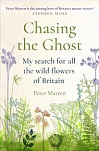 Chasing the Ghost : My Search for all the Wild Flowers of Britain (Paperback)
