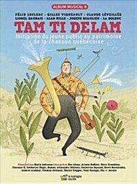 Tam Ti Delam: Initiation Du Jeune Public Au Patrimoine de la Chanson Qu??oise (Hardcover)