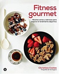 Fitness Gourmet: Recetas Sanas Y Sabrosas Para Mejorar El Rendimiento Deportivo (Paperback)