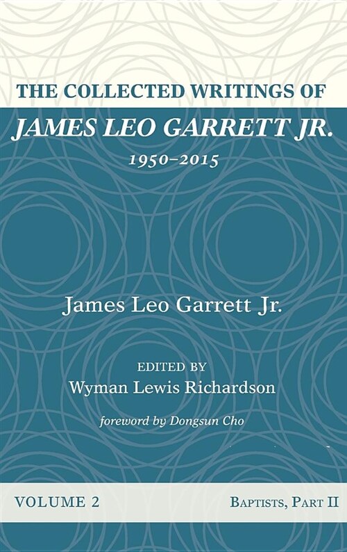 The Collected Writings of James Leo Garrett Jr., 1950-2015: Volume Two (Hardcover)