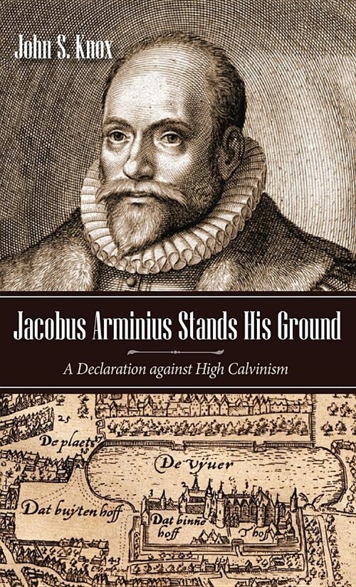 Jacobus Arminius Stands His Ground (Hardcover)