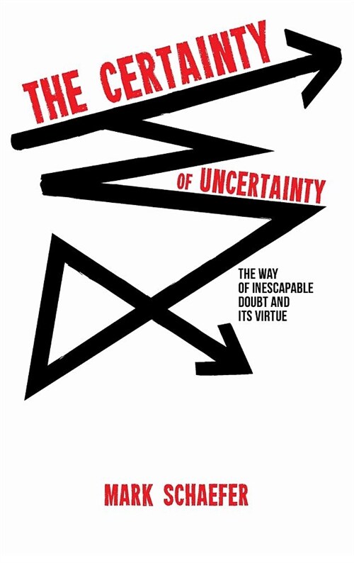 The Certainty of Uncertainty: The Way of Inescapable Doubt and Its Virtue (Hardcover)