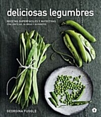 Deliciosas Legumbres: Recetas Superf?iles Y Nutritivas Con Lentejas, Alubias Y Guisantes (Paperback)