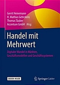 Handel Mit Mehrwert: Digitaler Wandel in M?kten, Gesch?tsmodellen Und Gesch?tssystemen (Hardcover, 1. Aufl. 2019)