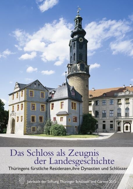 Das Schloss ALS Zeugnis Der Landesgeschichte. Thuringens Furstliche Residenzen, Ihre Dynastien Und Schlosse: Jahrbuch Der Stiftung Thuringer Schlosser (Paperback)