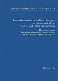 Identitatsentwurfe Im Ostlichen Europa - Im Spannungsfeld Von Selbst- Und Fremdwahrnehmung (Paperback)