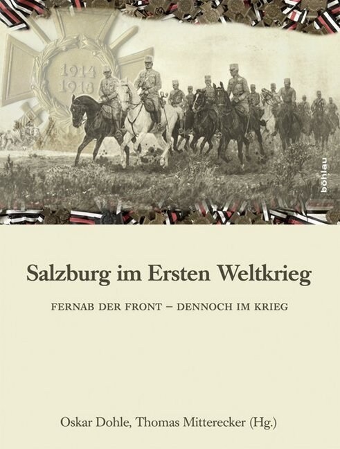 Salzburg Im Ersten Weltkrieg: Fernab Der Front - Dennoch Im Krieg (Hardcover)