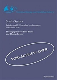 Studia Syriaca: Beitrage Des IX. Deutschen Syrologentages in Eichstatt 2016 (Hardcover)