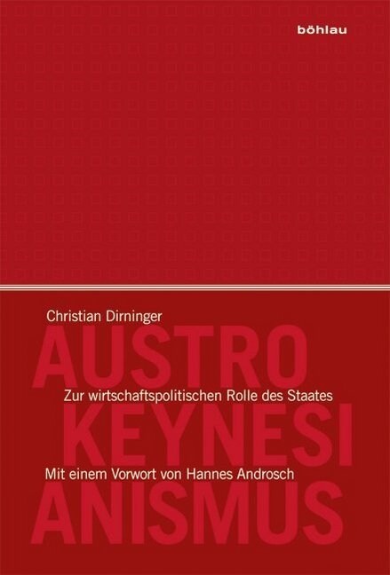 Austro-Keynesianismus: Zur Wirtschaftspolitischen Rolle Des Staates (Hardcover)