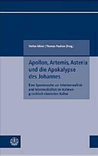 Apollon, Artemis, Asteria Und Die Apokalypse Des Johannes: Eine Spurensuche Zur Intertextualitat Und Intermedialitat Im Rahmen Griechisch-Romischer Ku (Paperback)